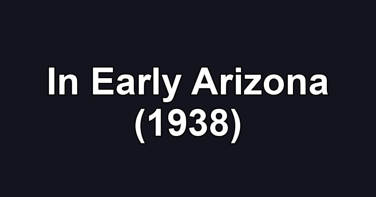 In Early Arizona (1938)
