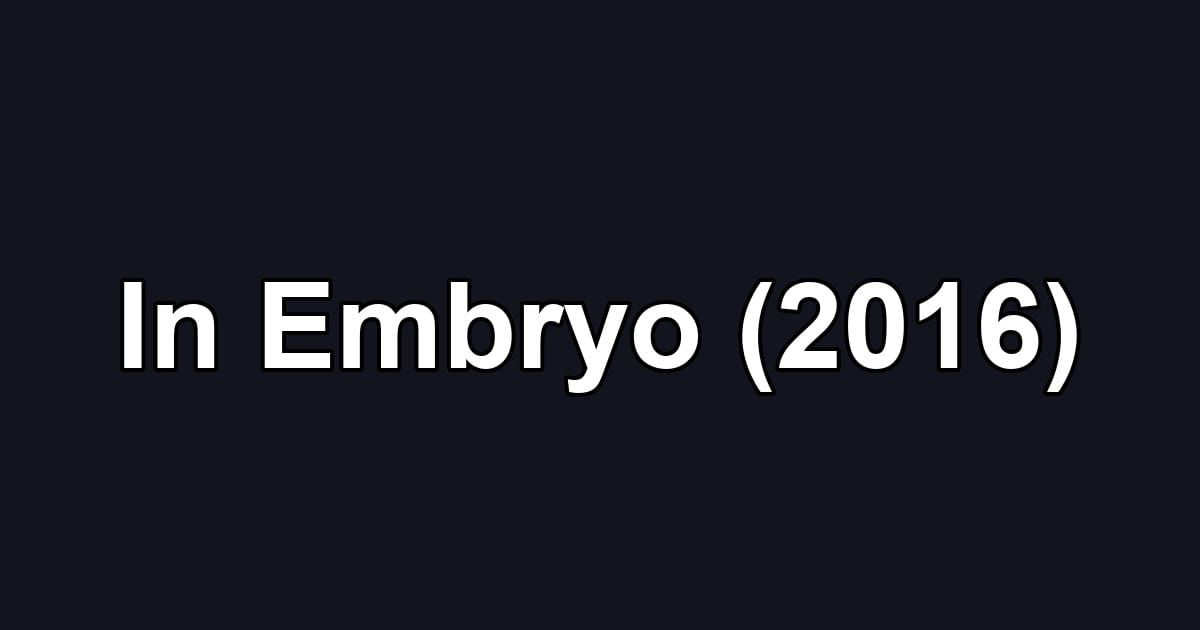 In Embryo (2016)