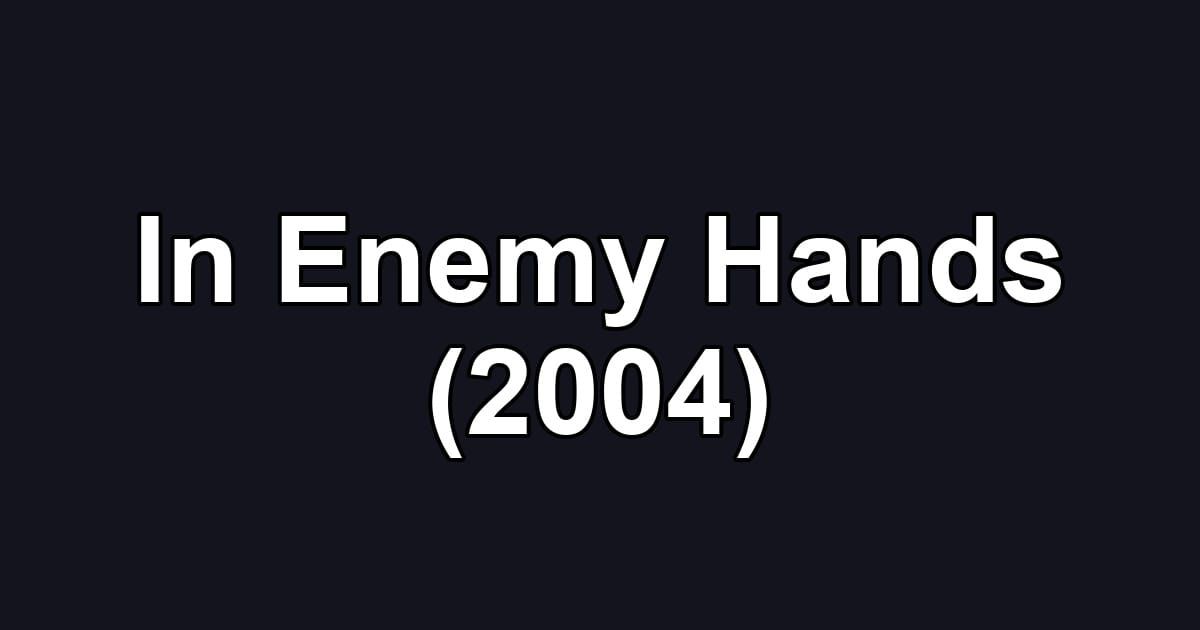In Enemy Hands (2004)