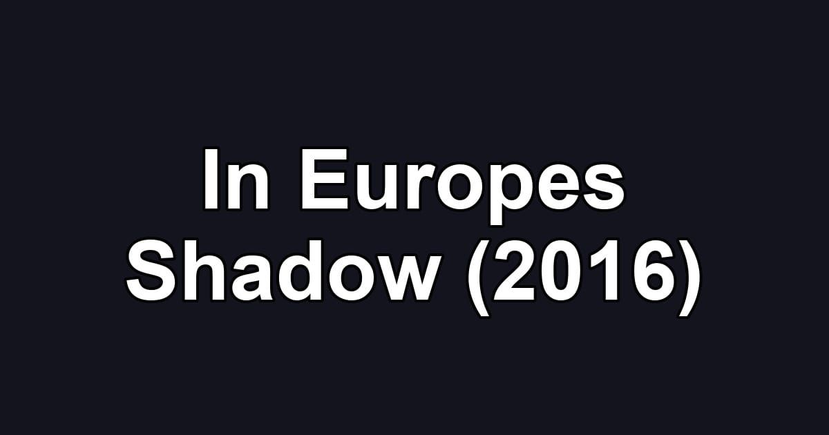 In Europes Shadow (2016)
