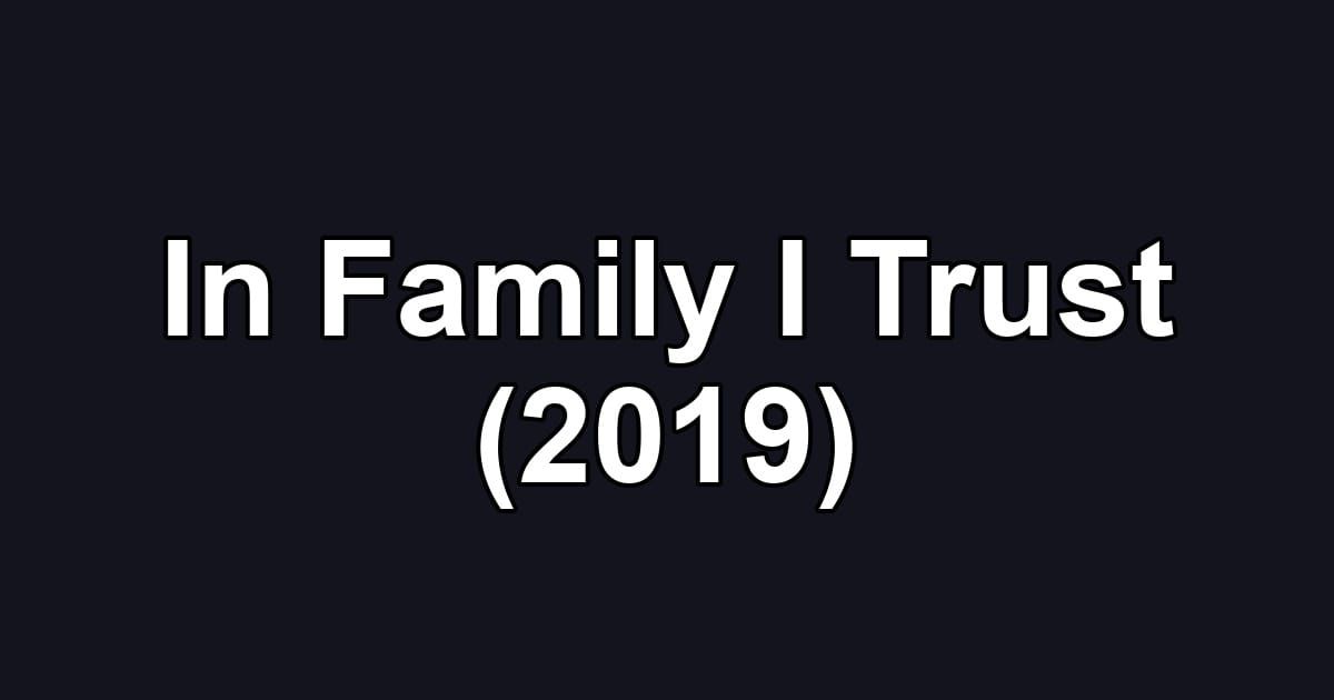 In Family I Trust (2019)