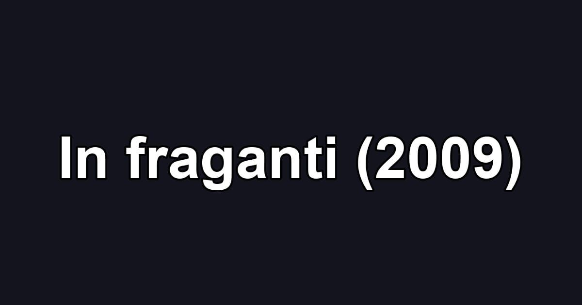 In fraganti (2009)