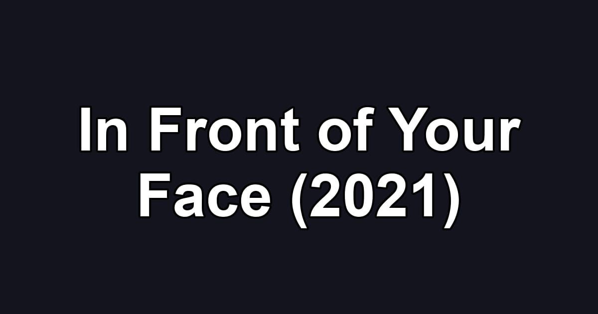 In Front of Your Face (2021)