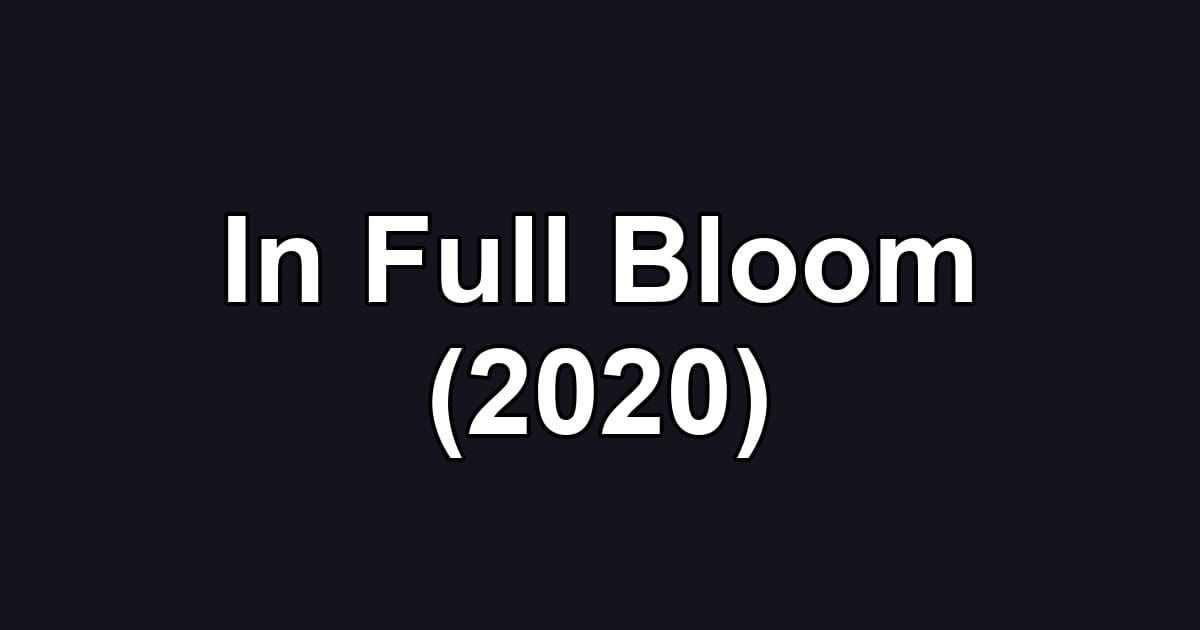 In Full Bloom (2020)