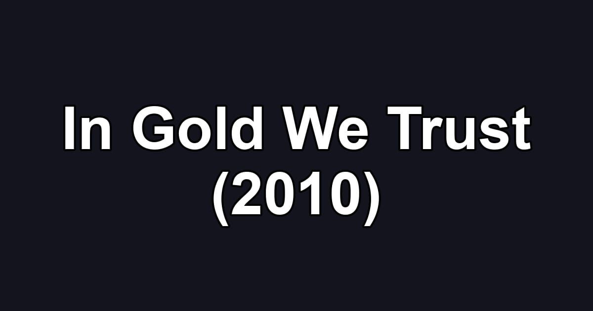 In Gold We Trust (2010)
