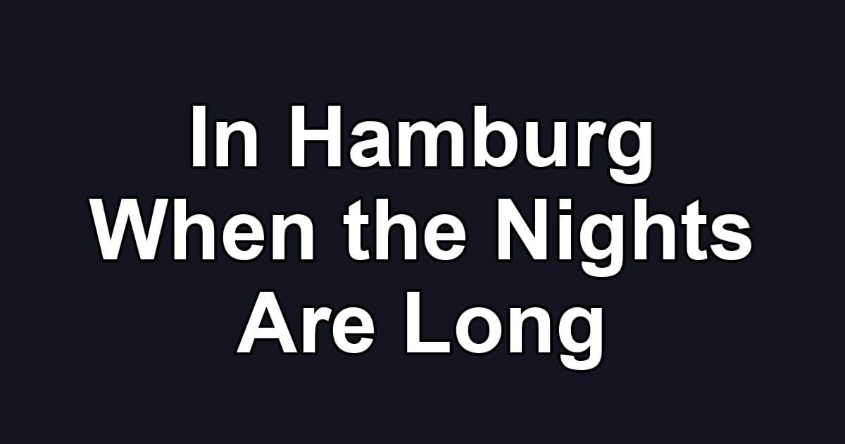 In Hamburg When the Nights Are Long