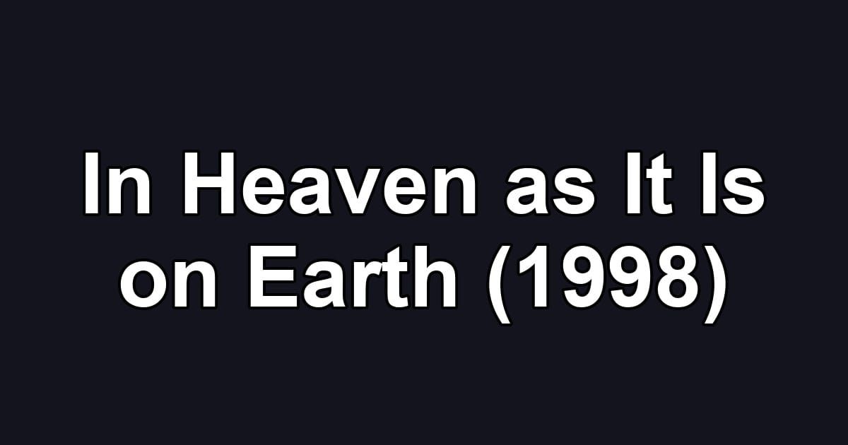 In Heaven as It Is on Earth (1998)