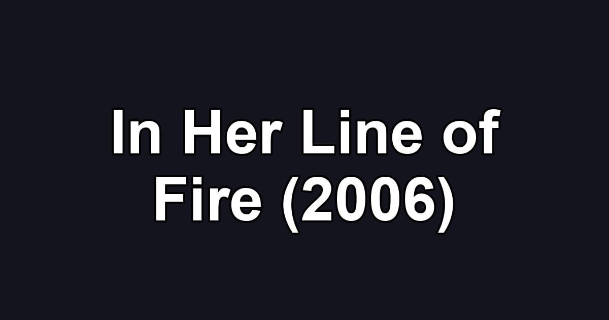 In Her Line of Fire (2006)