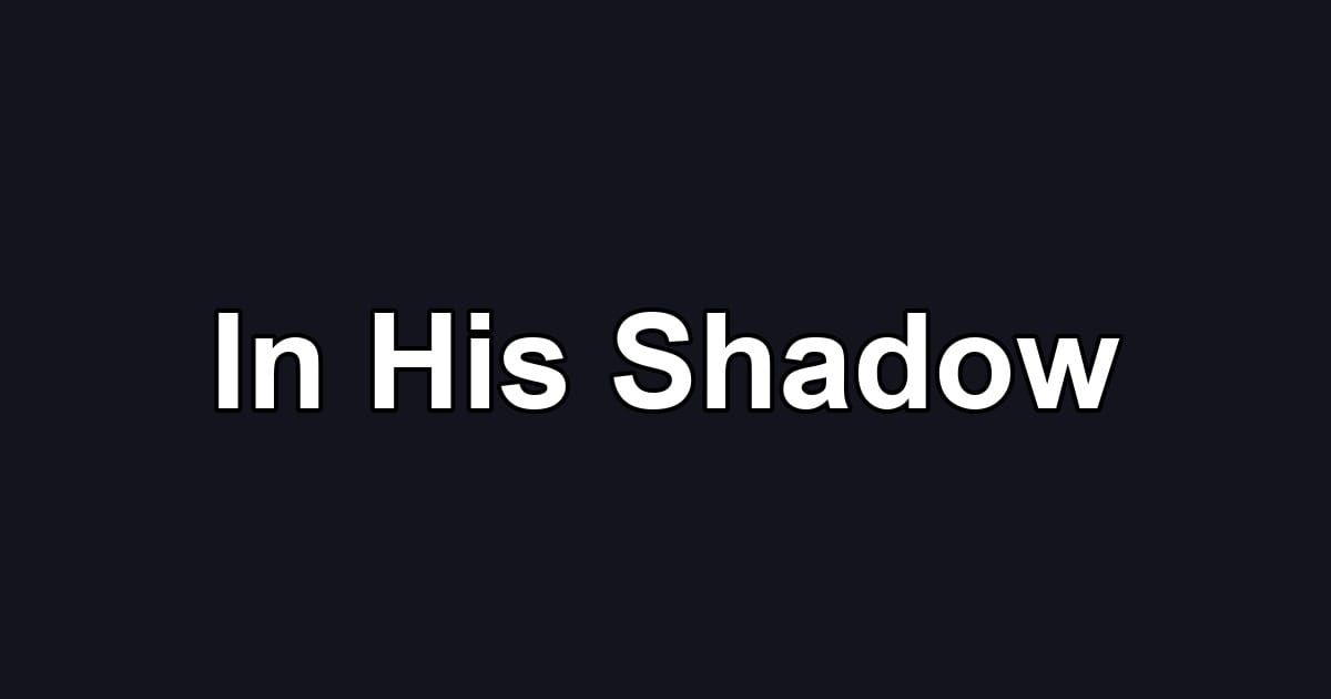 In His Shadow