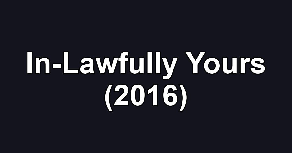 In-Lawfully Yours (2016)