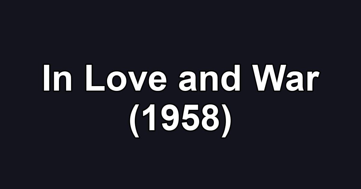 In Love and War (1958)