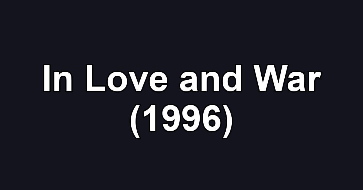 In Love and War (1996)