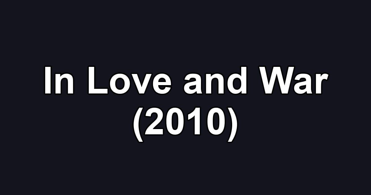 In Love and War (2010)