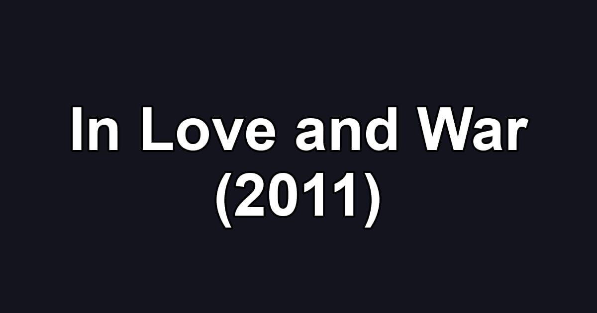 In Love and War (2011)