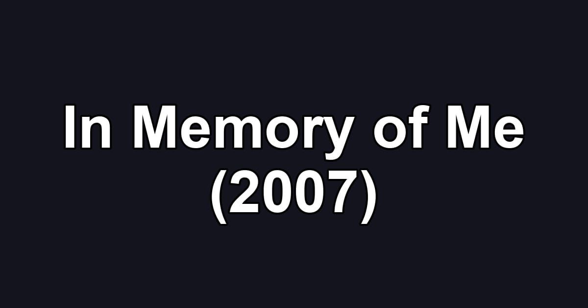 In Memory of Me (2007)