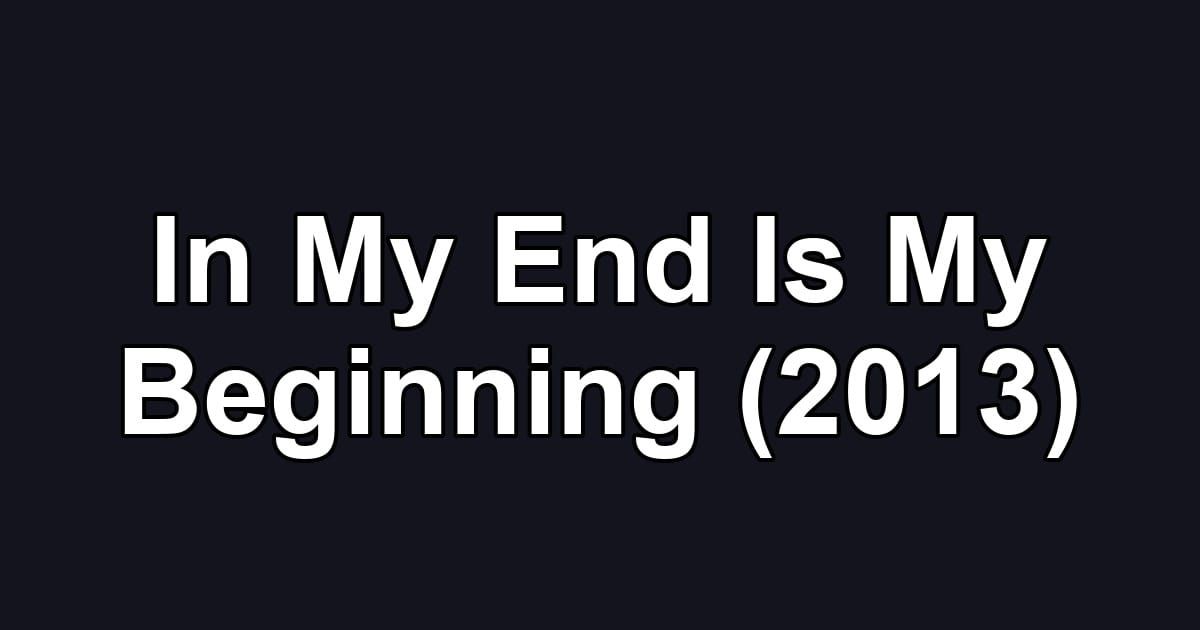 In My End Is My Beginning (2013)