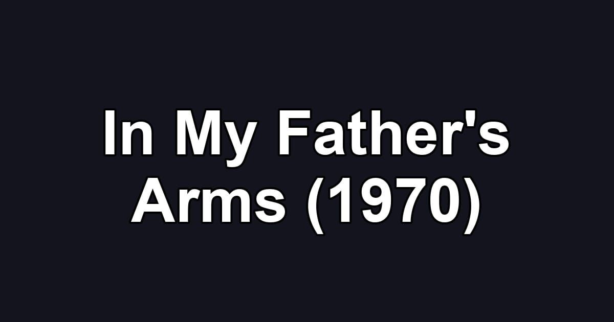 In My Father's Arms (1970)