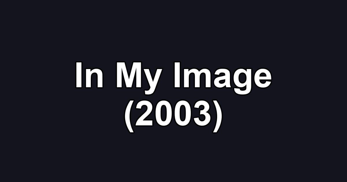 In My Image (2003)