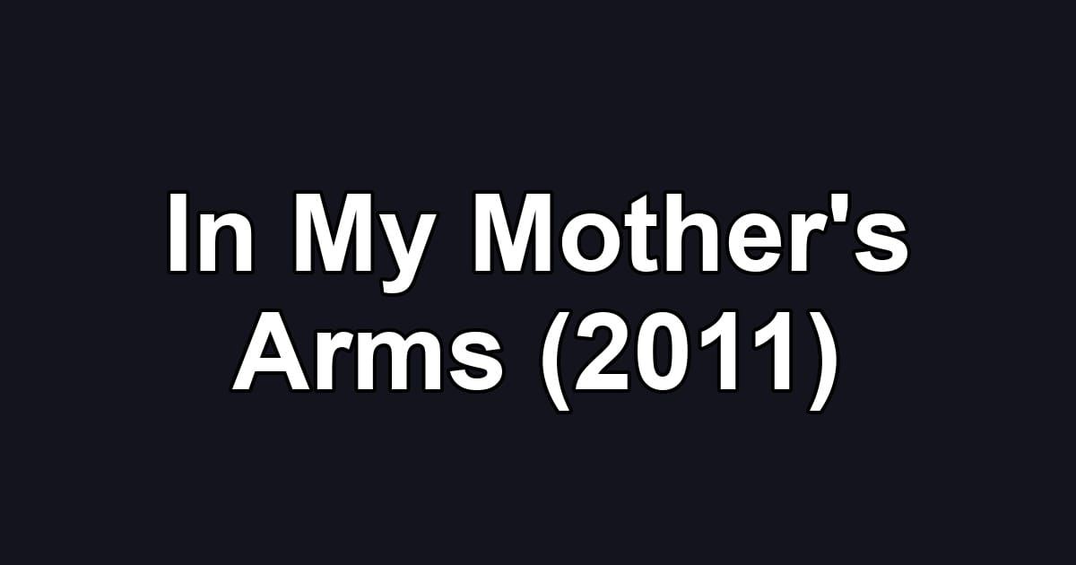 In My Mother's Arms (2011)