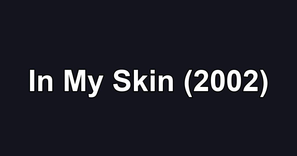 In My Skin (2002)