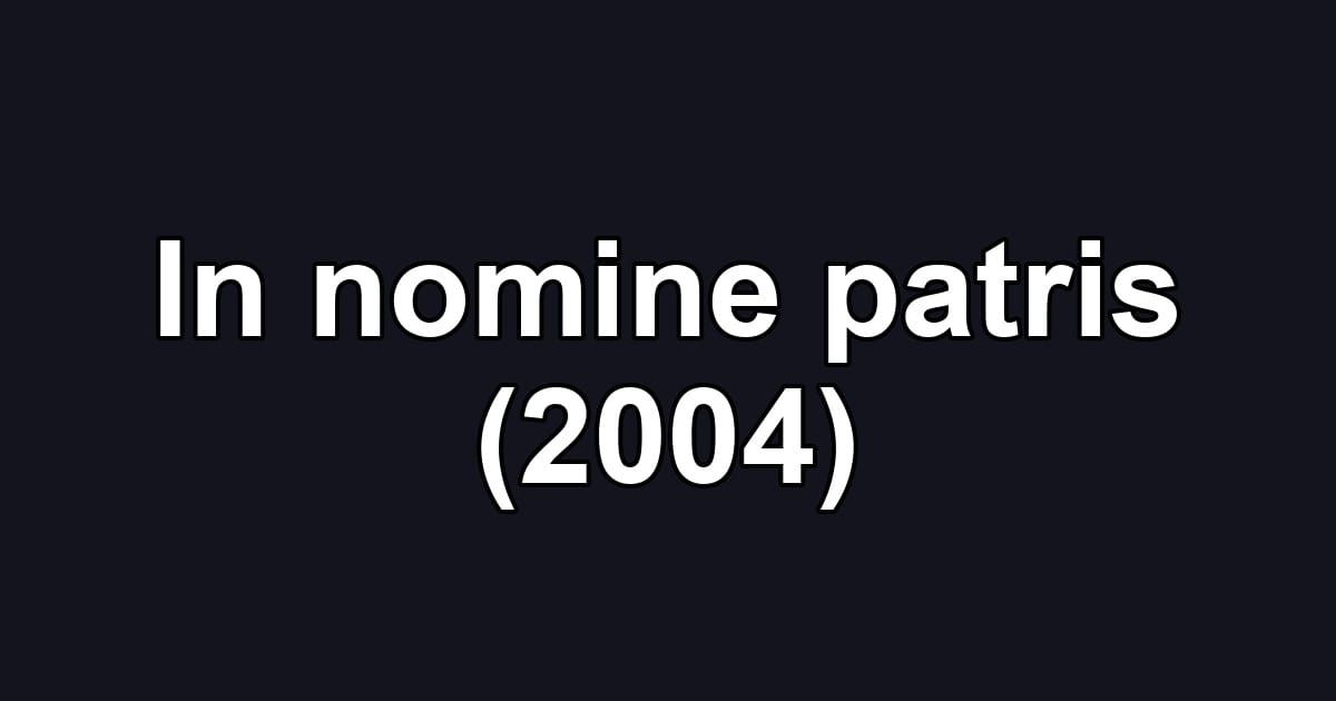 In nomine patris (2004)
