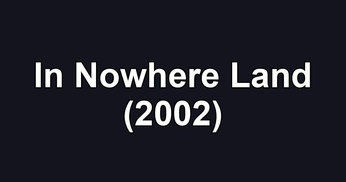 In Nowhere Land (2002)