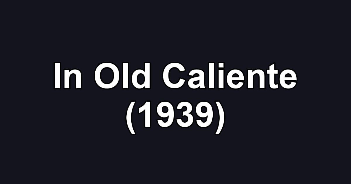 In Old Caliente (1939)