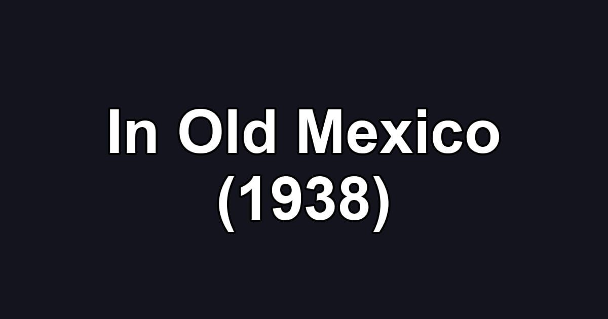 In Old Mexico (1938)