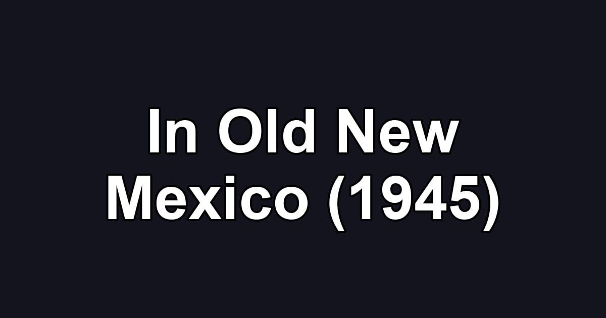 In Old New Mexico (1945)