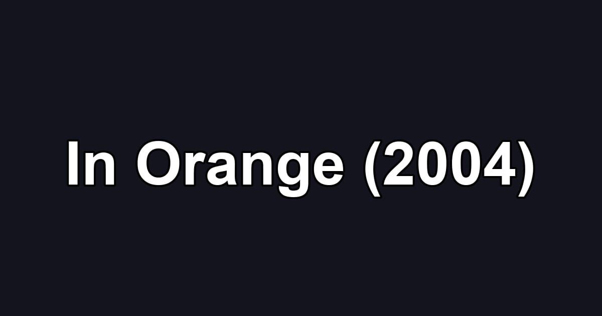 In Orange (2004)