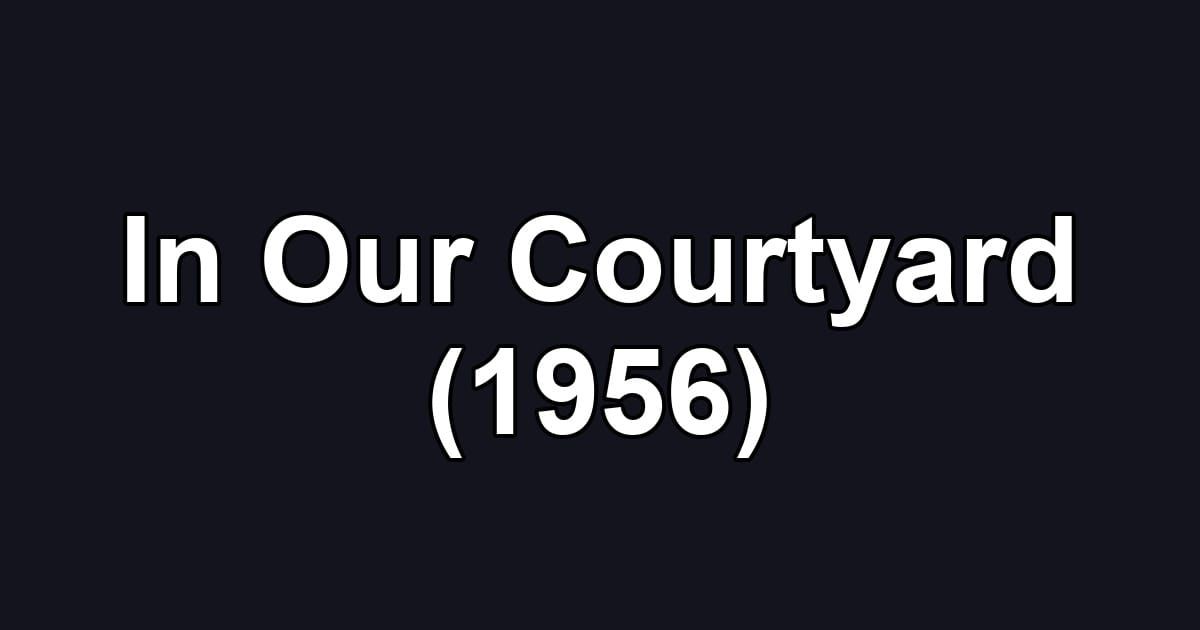 In Our Courtyard (1956)