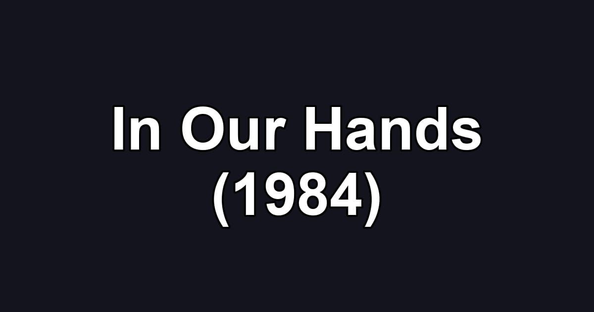 In Our Hands (1984)