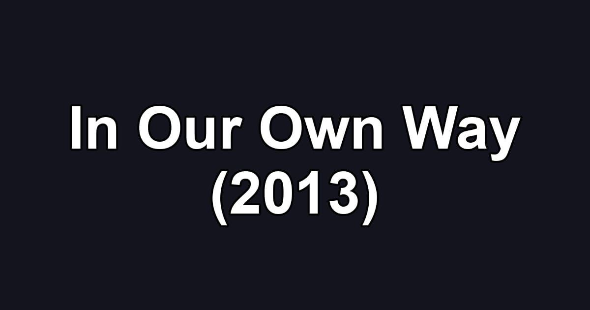 In Our Own Way (2013)