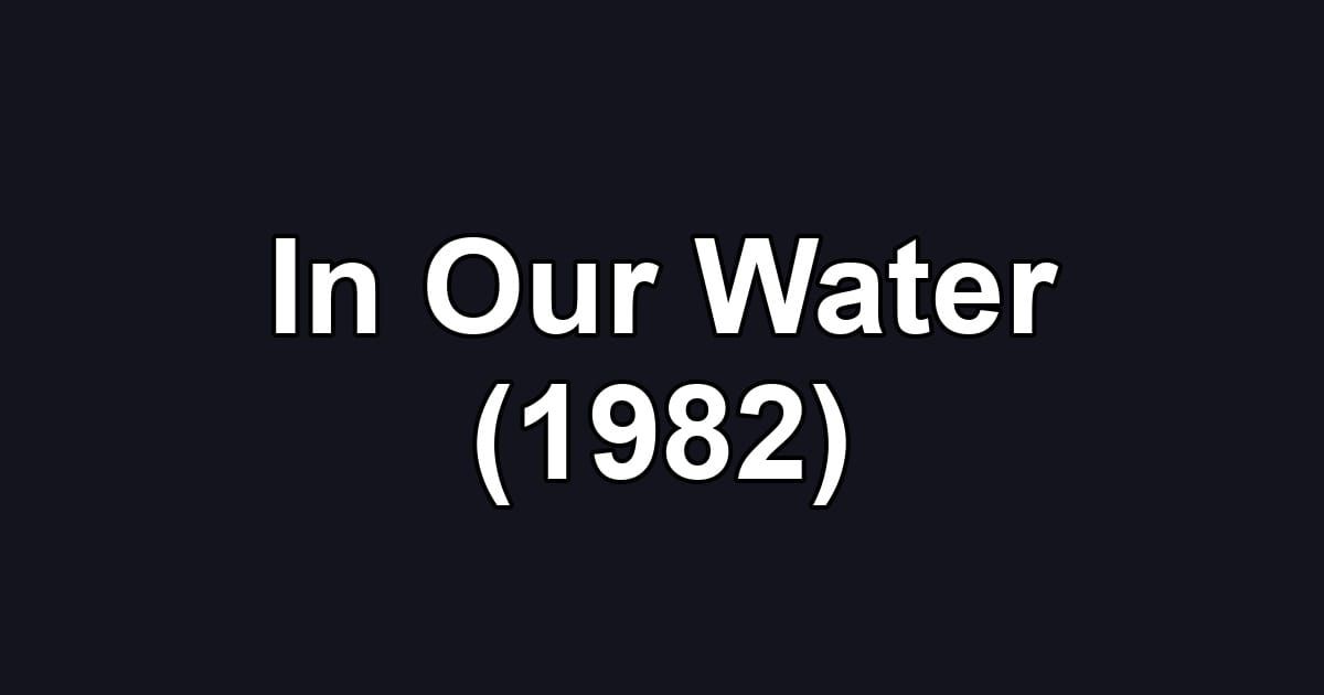 In Our Water (1982)
