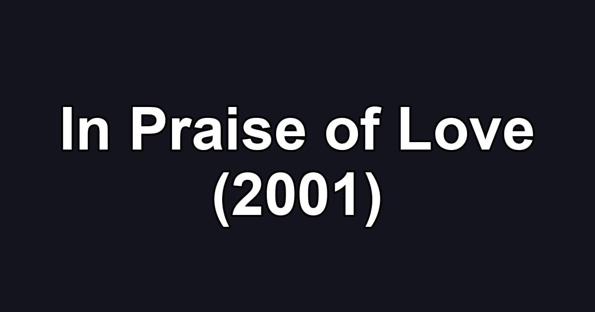 In Praise of Love (2001)