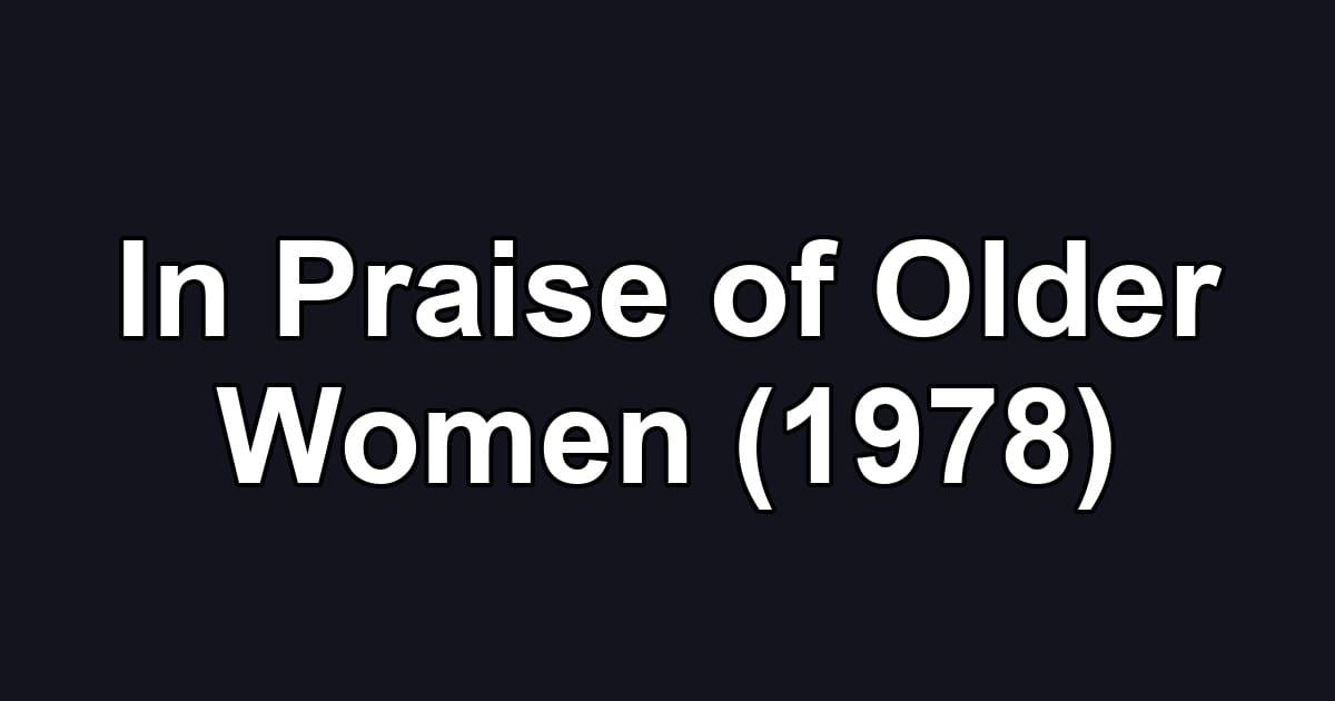 In Praise of Older Women (1978)