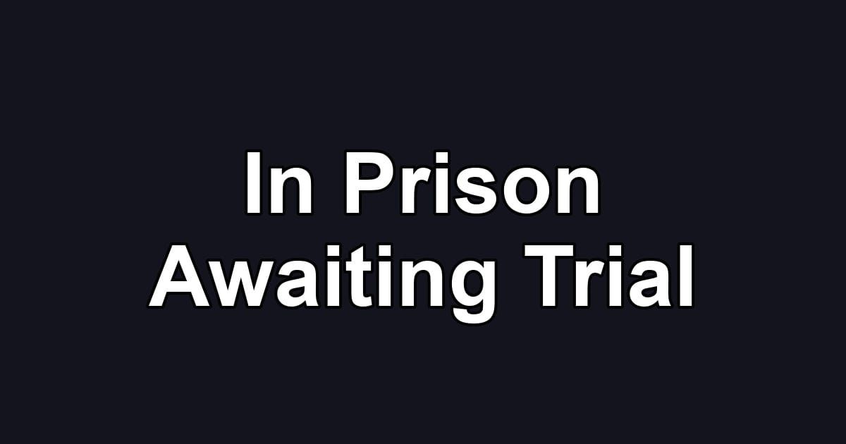 In Prison Awaiting Trial