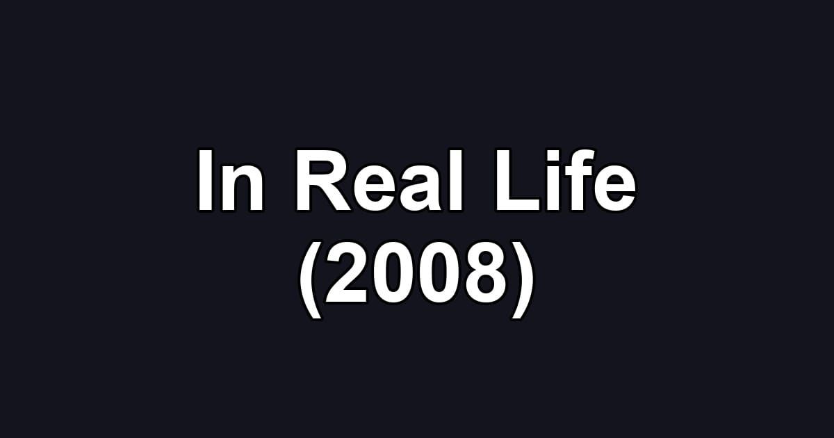 In Real Life (2008)