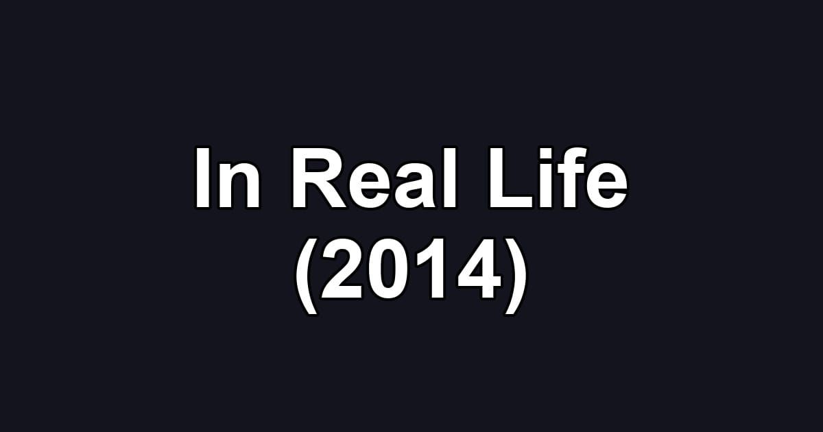 In Real Life (2014)
