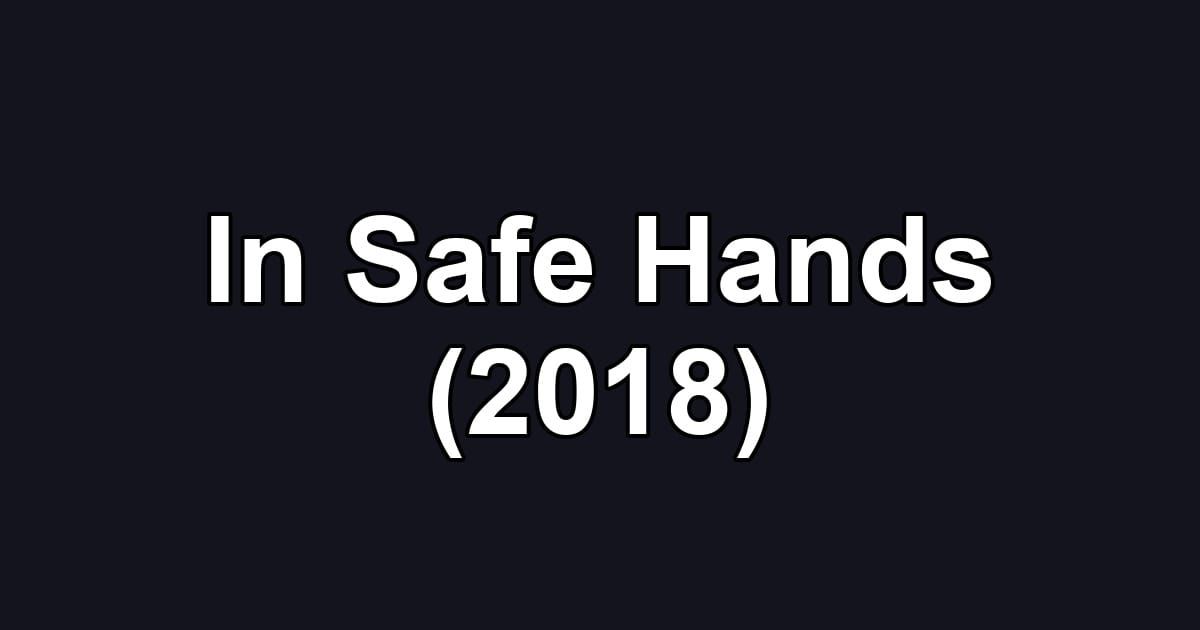 In Safe Hands (2018)