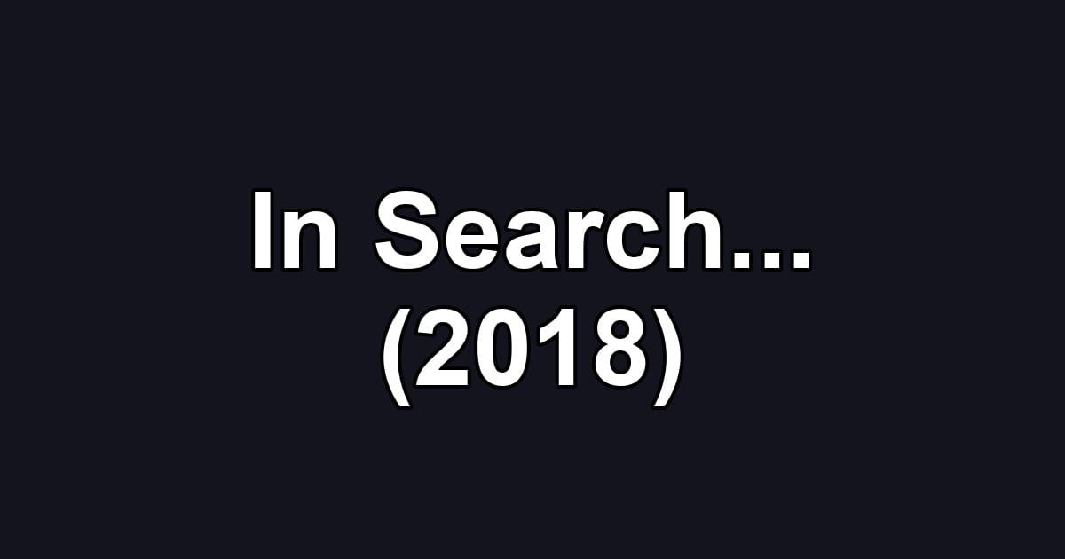 In Search... (2018)
