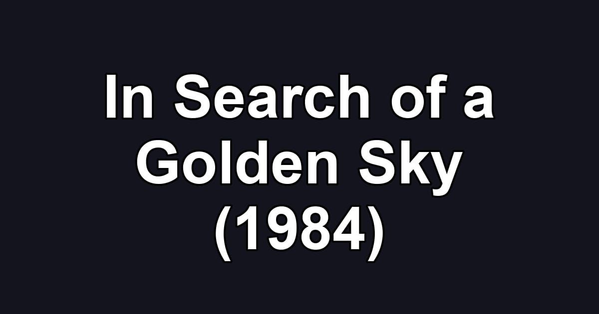 In Search of a Golden Sky (1984)