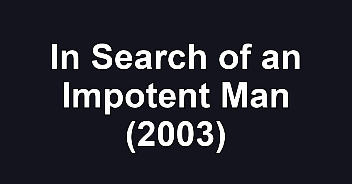 In Search of an Impotent Man (2003)
