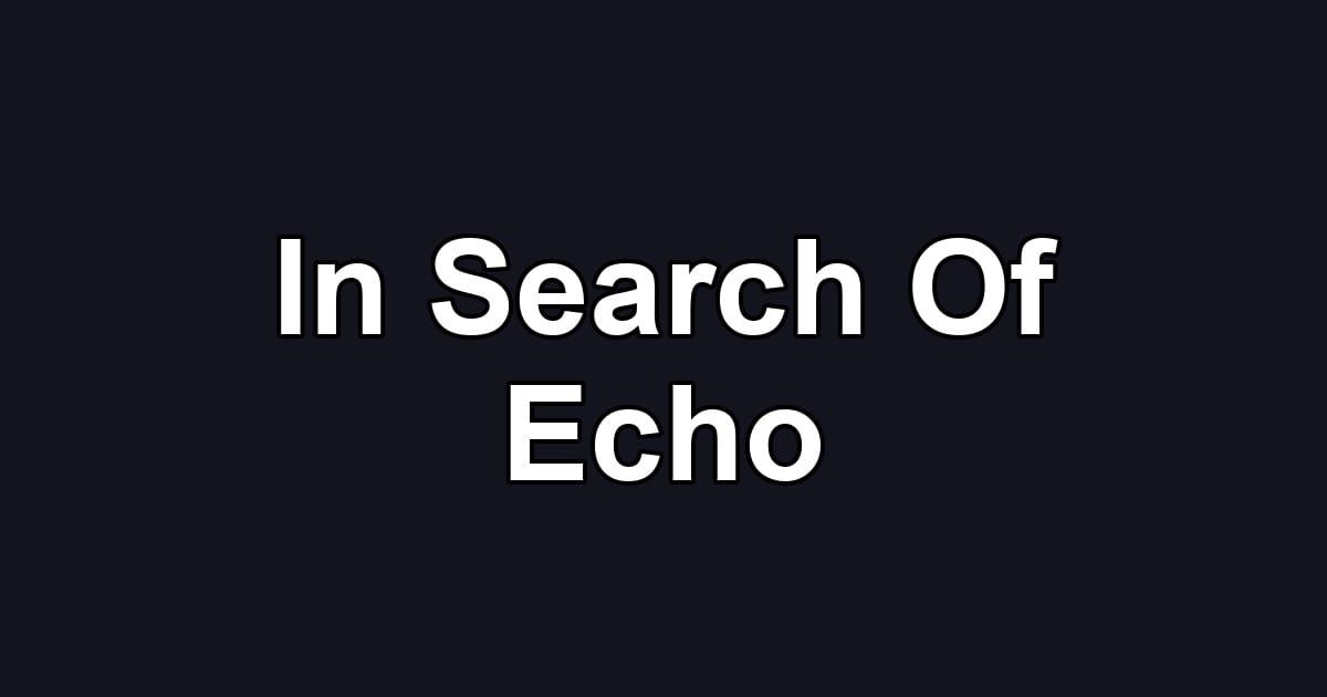 In Search Of Echo