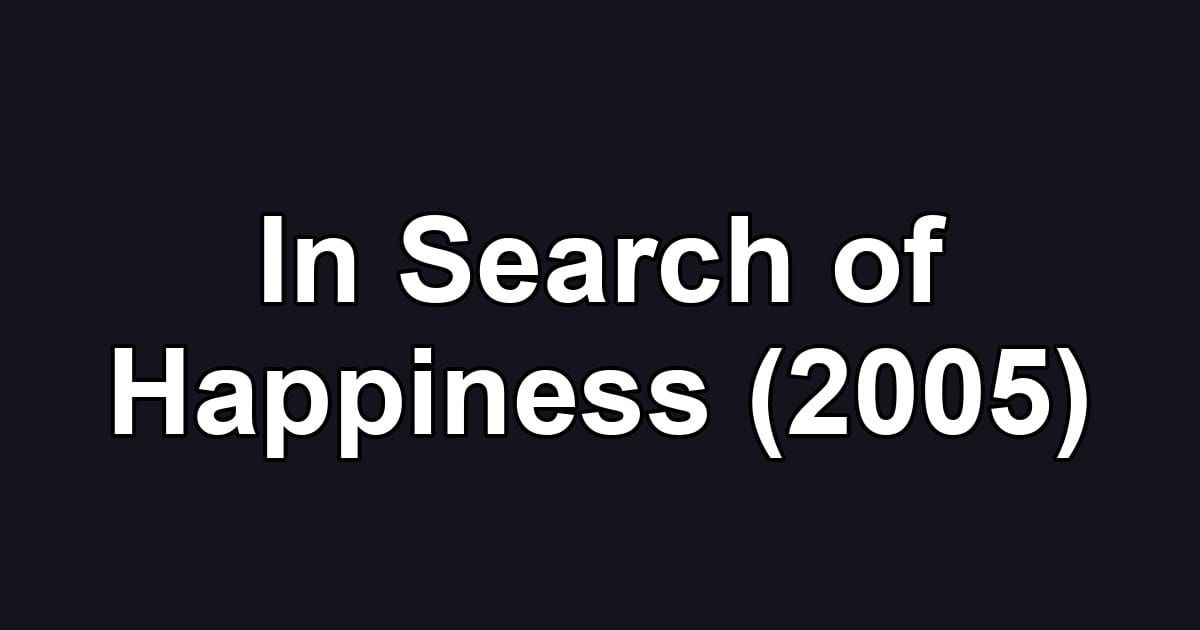 In Search of Happiness (2005)