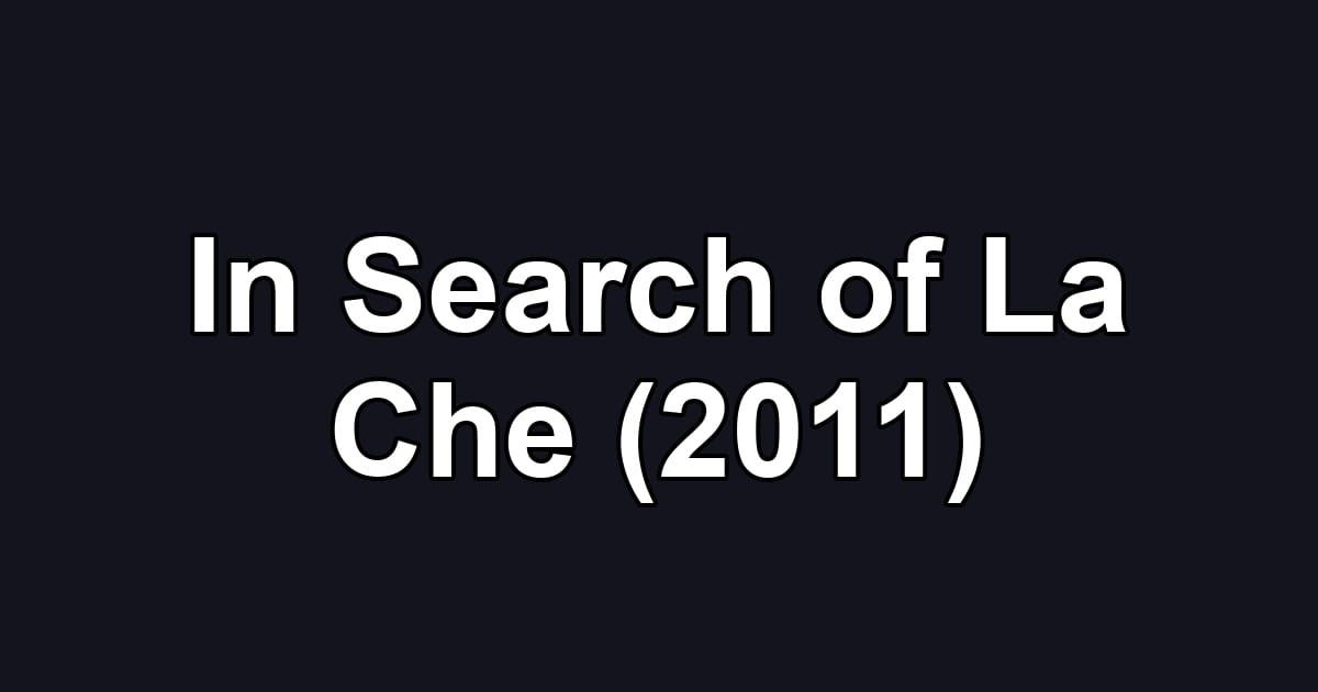 In Search of La Che (2011)