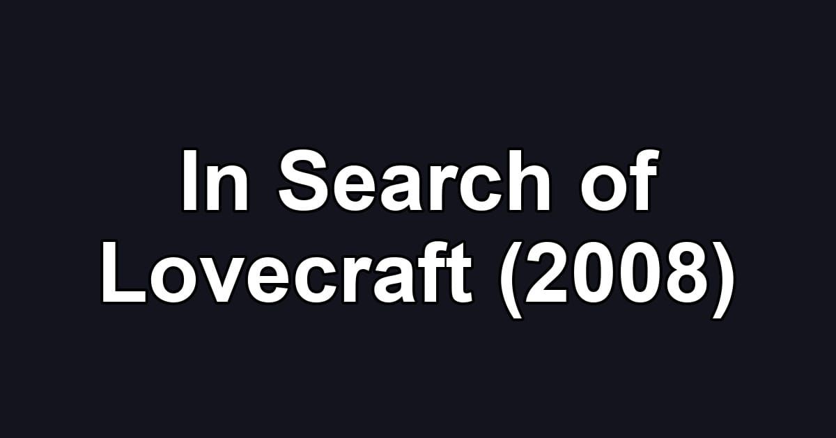 In Search of Lovecraft (2008)