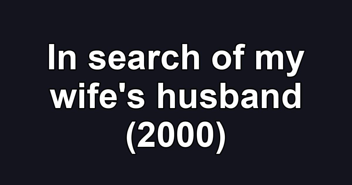In search of my wife's husband (2000)