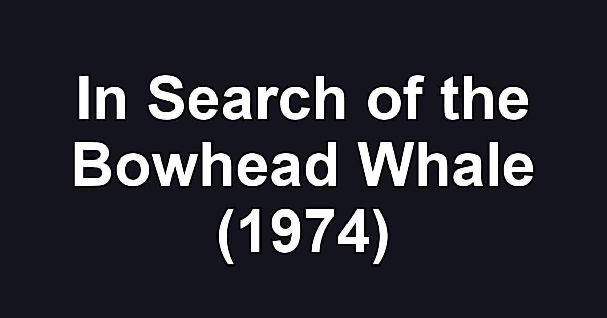 In Search of the Bowhead Whale (1974)