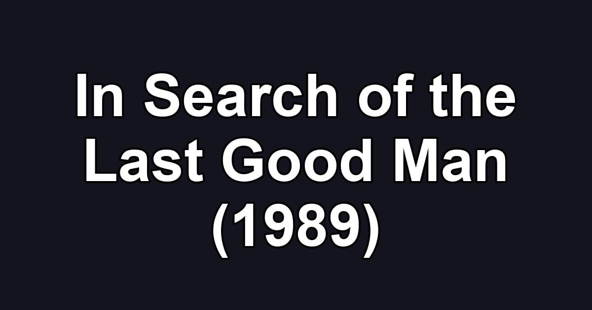 In Search of the Last Good Man (1989)
